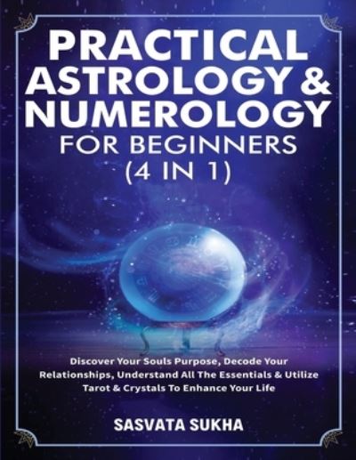 Cover for Sasvata Sukha · Practical Astrology &amp; Numerology For Beginners (4 in 1) (Paperback Book) (2021)