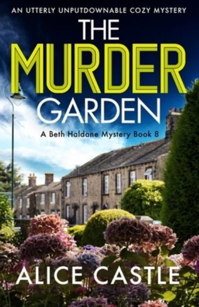 Cover for Alice Castle · The Murder Garden: An utterly unputdownable cozy mystery - A Beth Haldane Mystery (Paperback Book) (2022)