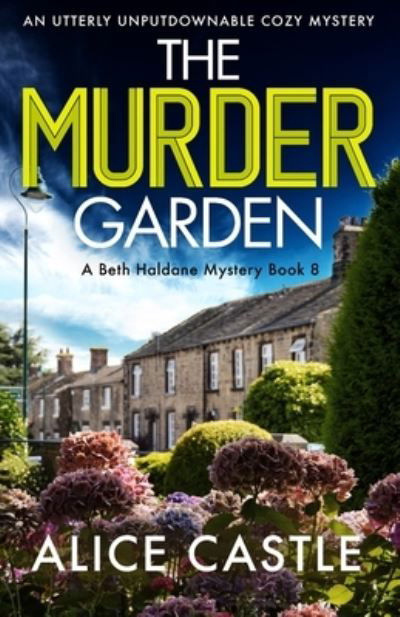 Cover for Alice Castle · The Murder Garden: An utterly unputdownable cozy mystery - A Beth Haldane Mystery (Taschenbuch) (2022)