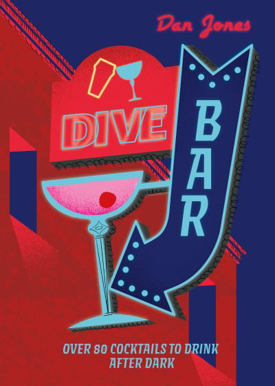 Dive Bar: Over 50 cocktails to drink after dark - Dan Jones - Bøker - Headline Publishing Group - 9781804530986 - 12. oktober 2023