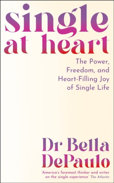 Dr Bella DePaulo · Single at Heart: The Power, Freedom and Joy of Single Life (Pocketbok) [Main edition] (2024)