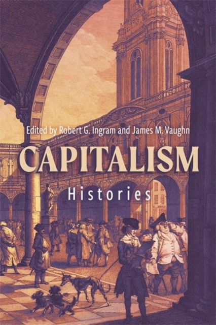 Capitalism: Histories - People, Markets, Goods: Economies and Societies in History -  - Bücher - Boydell & Brewer Ltd - 9781837651986 - 28. Januar 2025