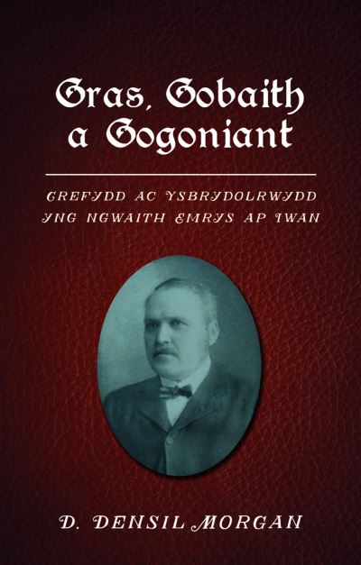 Cover for D. Densil Morgan · Gras, Gobaith a Gogoniant: Crefydd ac Ysbrydolrwydd yng ngwaith Emrys ap Iwan (Paperback Book) (2024)