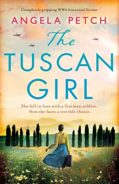 Angela Petch · The Tuscan Girl: Completely gripping WW2 historical fiction (Paperback Book) (2020)