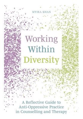 Cover for Myira Khan · Working Within Diversity: A Reflective Guide to Anti-Oppressive Practice in Counselling and Therapy (Taschenbuch) (2023)