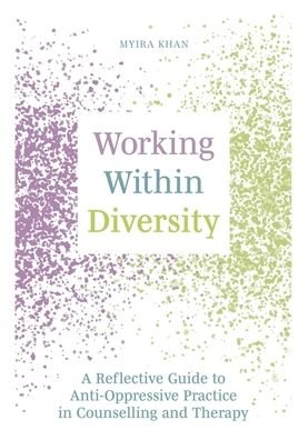 Cover for Myira Khan · Working Within Diversity: A Reflective Guide to Anti-Oppressive Practice in Counselling and Therapy (Paperback Book) (2023)