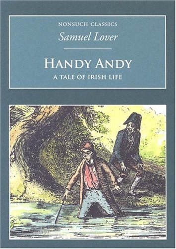Handy Andy: A Tale of Irish Life: Nonsuch Classics - Samuel Lover - Książki - Nonsuch Publishing - 9781845881986 - 1 maja 2006