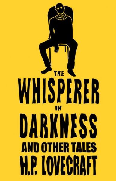 The Whisperer in Darkness and Other Tales: Annotated Edition - H.P. Lovecraft - Bøker - Alma Books Ltd - 9781847494986 - 15. september 2015