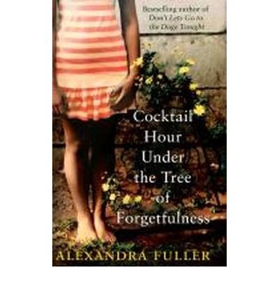 Cover for Alexandra Fuller · Cocktail Hour Under the Tree of Forgetfulness (Paperback Bog) [Export edition] (2012)