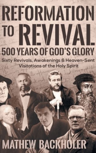 Cover for Mathew Backholer · Reformation to Revival, 500 Years of God's Glory (Hardcover Book) (2017)