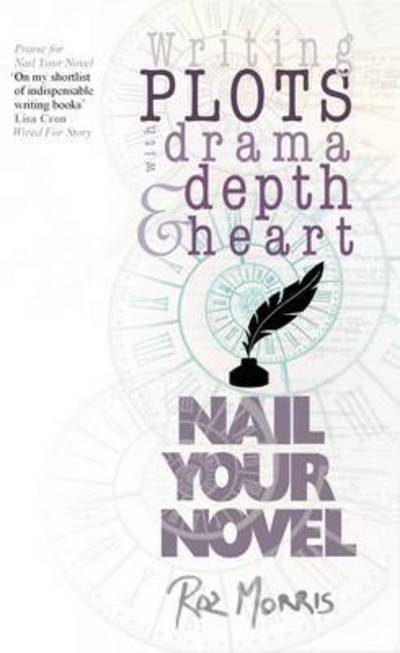 Cover for Roz Morris · Writing Plots with Drama, Depth and Heart: Nail Your Novel (Volume 3) (Paperback Book) (2016)