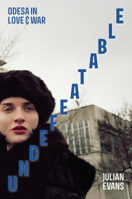 Undefeatable: Odesa in Love and War - Julian Evans - Books - Scotland Street Press - 9781910895986 - December 2, 2024