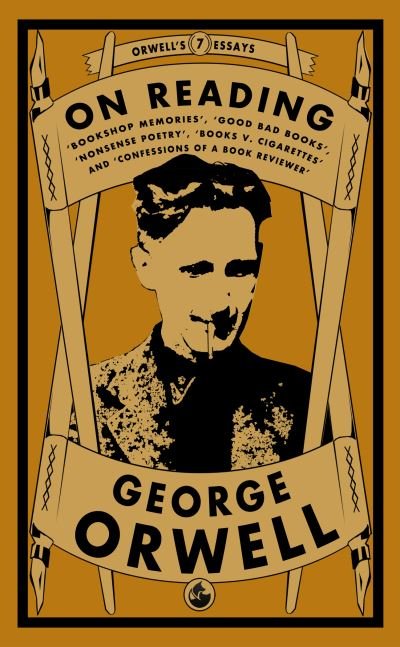Cover for George Orwell · On Reading: Bookshop Memories, Good Bad Books, Nonsense Poetry, Books vs. Cigarettes and Confessions of a Book Reviewer - Orwell's Essays (Paperback Book) (2022)