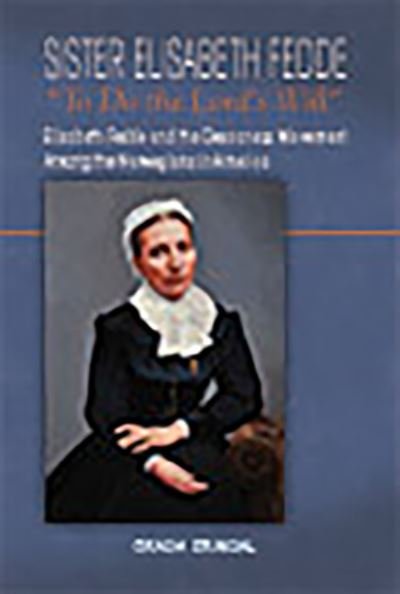 Cover for Gracia M. Grindal · Sister Elisabeth Fedde: To Do the Lord's Will: Elizabeth Fedde and the Deaconess Movement Among the Norwegians in America (Paperback Book) (2014)