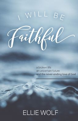 Cover for Ellie Wolf · I Will Be Faithful (Paperback Book) (2020)