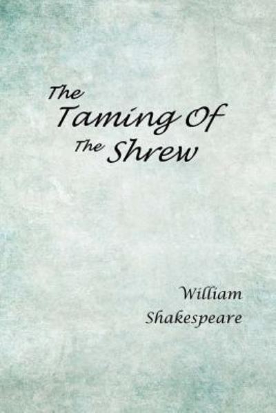 The Taming of the Shrew - William Shakespeare - Książki - Createspace Independent Publishing Platf - 9781973702986 - 23 lipca 2017