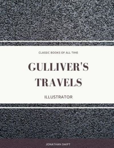 Gulliver's Travels - Jonathan Swift - Boeken - Createspace Independent Publishing Platf - 9781974297986 - 7 augustus 2017
