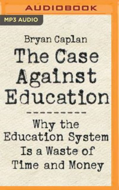 Cover for Bryan Caplan · Case Against Education, The (MP3-CD) (2018)