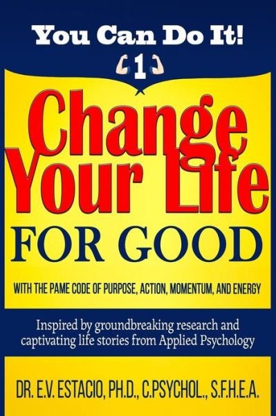 Change Your Life for Good with the PAME Code of Purpose, Action, Momentum, and Energy - E V Estacio Phd - Livros - Createspace Independent Publishing Platf - 9781981763986 - 19 de dezembro de 2017