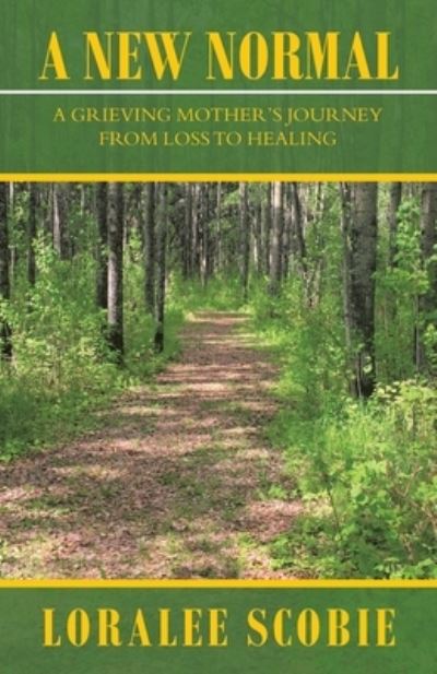 A New Normal: A Grieving Mother's Journey from Loss to Healing - Loralee Scobie - Książki - Balboa Press - 9781982274986 - 28 września 2021