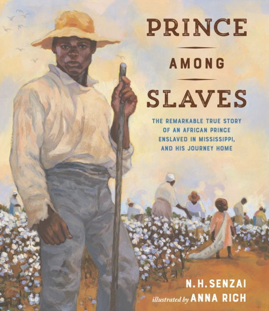 Cover for N. H. Senzai · Prince Among Slaves: The Remarkable True Story of an African Prince Enslaved in Mississippi, and His Journey Home (Hardcover Book) (2025)