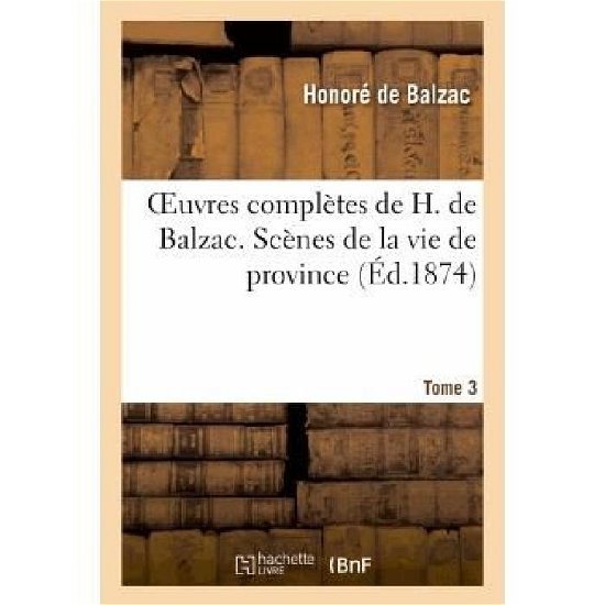 Cover for De Balzac-h · Oeuvres Completes De H. De Balzac. Scenes De La Vie De Province. T3. Les Rivalites: La Vieille Fille (Paperback Bog) (2022)