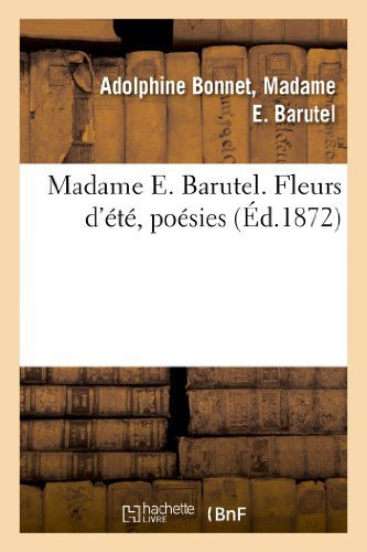 Madame E. Barutel. Fleurs D'ete, Poesies - Barutel-a - Books - HACHETTE LIVRE-BNF - 9782013250986 - August 1, 2013