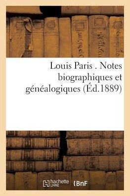Cover for Impr Cooperative · Louis Paris . Notes Biographiques et Genealogiques (Paperback Book) (2016)