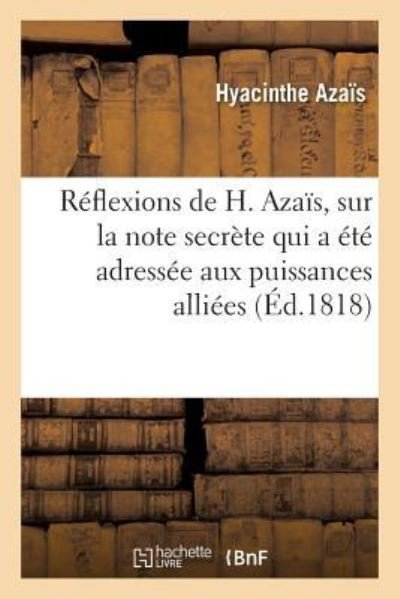 Cover for Hyacinthe Azaïs · Reflexions de H. Azais, Sur La Note Secrete Qui a Ete Adressee Aux Puissances Alliees (Paperback Bog) (2017)