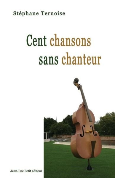 Cent Chansons Sans Chanteur - Stephane Ternoise - Books - Jean-Luc Petit Editeur - 9782365416986 - October 3, 2015