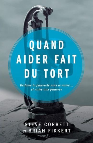 Cover for Dr Brian Fikkert · Quand Aider Fait Du Tort (When Helping Hurts (Taschenbuch) (2017)