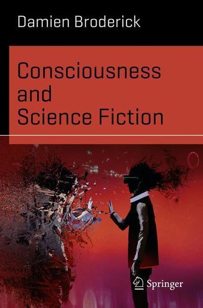 Cover for Damien Broderick · Consciousness and Science Fiction - Science and Fiction (Paperback Book) [1st ed. 2018 edition] (2018)