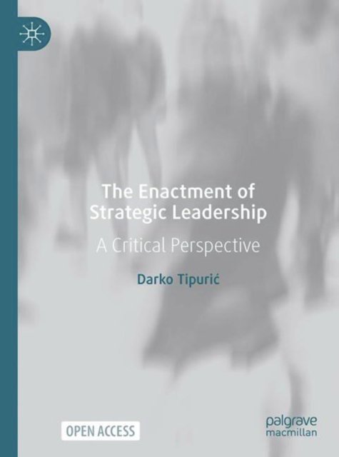Cover for Darko Tipuric · The Enactment of Strategic Leadership: A Critical Perspective (Gebundenes Buch) [1st ed. 2022 edition] (2022)