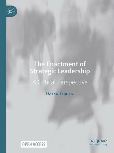 Cover for Darko Tipuric · The Enactment of Strategic Leadership: A Critical Perspective (Hardcover bog) [1st ed. 2022 edition] (2022)