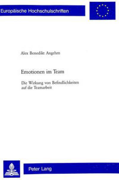 Cover for Alex Benedikt Angehrn · Emotionen Im Team: Die Wirkung Von Befindlichkeiten Auf Die Teamarbeit - Europaeische Hochschulschriften / European University Studie (Pocketbok) [German edition] (2004)
