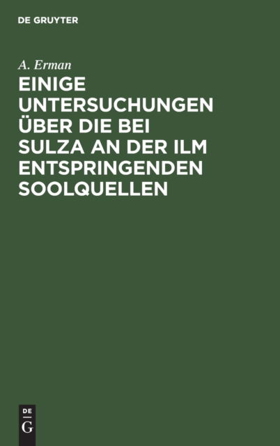 Cover for A Erman · Einige Untersuchungen UEber Die Bei Sulza an Der ILM Entspringenden Soolquellen (Hardcover Book) (1901)