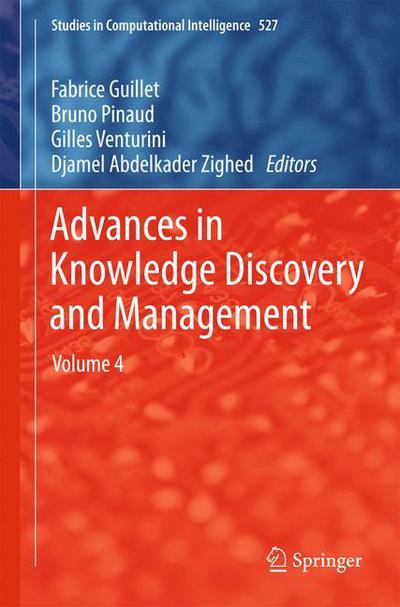 Cover for Fabrice Guillet · Advances in Knowledge Discovery and Management: Volume 4 - Studies in Computational Intelligence (Hardcover Book) [2014 edition] (2013)