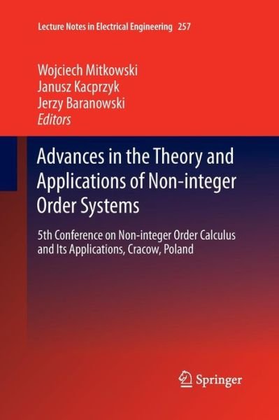 Cover for Wojciech Mitkowski · Advances in the Theory and Applications of Non-integer Order Systems: 5th Conference on Non-integer Order Calculus and Its Applications, Cracow, Poland - Lecture Notes in Electrical Engineering (Paperback Book) [Softcover reprint of the original 1st ed. 2013 edition] (2015)