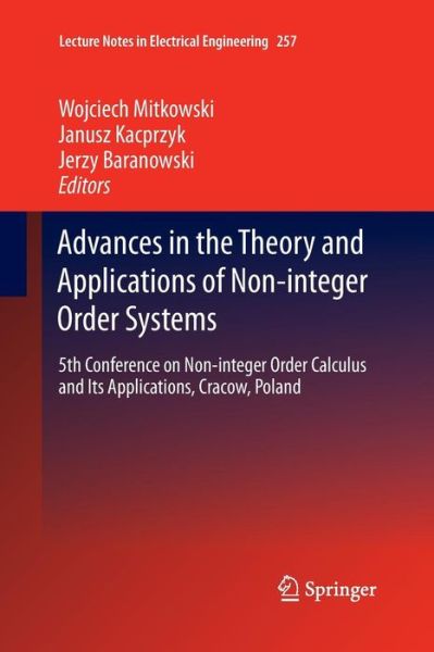 Cover for Wojciech Mitkowski · Advances in the Theory and Applications of Non-integer Order Systems: 5th Conference on Non-integer Order Calculus and Its Applications, Cracow, Poland - Lecture Notes in Electrical Engineering (Paperback Book) [Softcover reprint of the original 1st ed. 2013 edition] (2015)