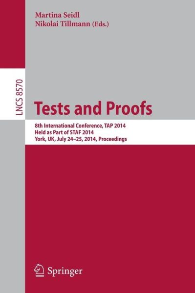 Cover for Martina Seidl · Tests and Proofs: 8th International Conference, TAP 2014, Held as Part of STAF 2014, York, UK, July 24-25, 2014, Proceedings - Programming and Software Engineering (Paperback Book) [2014 edition] (2014)