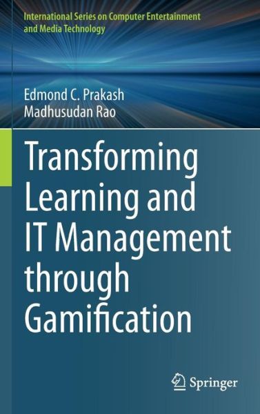 Edmond C. Prakash · Transforming Learning and IT Management through Gamification - International Series on Computer Entertainment and Media Technology (Hardcover Book) [1st ed. 2015 edition] (2015)