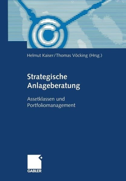 Cover for Helmut Kaiser · Strategische Anlageberatung: Assetklassen Und Portfoliomanagement (Paperback Book) [Softcover Reprint of the Original 1st 2002 edition] (2012)
