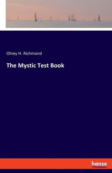 The Mystic Test Book - Olney H Richmond - Kirjat - Hansebooks - 9783337584986 - tiistai 18. syyskuuta 2018