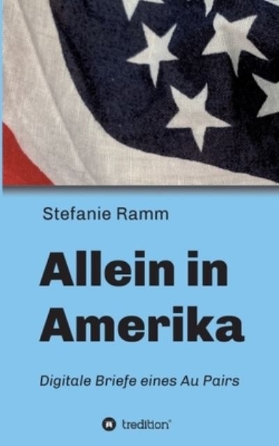 Cover for Stefanie Ramm · Allein in Amerika - Digitale Briefe eines Au Pairs (Paperback Book) (2021)