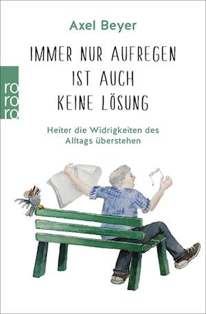 Cover for Axel Beyer · Immer Nur Aufregen Ist Auch Keine Lösung (Bok)