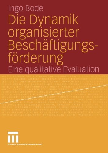 Cover for Bode, Ingo (University of Duisburg Meal Germany) · Die Dynamik Organisierter Beschaftigungsfoerderung: Eine Qualitative Evaluation (Paperback Book) [2005 edition] (2005)