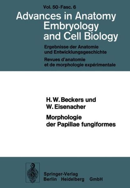 Cover for H W Beckers · Morphologie Der Papillae Fungiformes: Rasterelektronenmikroskopische, Licht- Und Elektronenmikroskopische Untersuchungen - Advances in Anatomy, Embryology and Cell Biology (Paperback Book) [German edition] (1975)