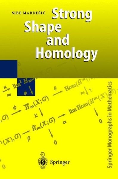 Strong Shape and Homology - Springer Monographs in Mathematics - Sibe Mardesic - Books - Springer-Verlag Berlin and Heidelberg Gm - 9783540661986 - November 22, 1999