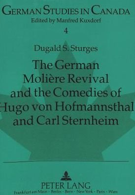 Cover for Dugald S. Sturges · German Moliere Revival and the Comedies of Hugo von Hofmannsthal and Carl Sternheim - German Studies in Canada (Paperback Bog) (1993)