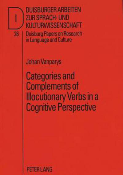 Cover for Johan Vanparys · Categories and Complements of Illocutionary Verbs in a Cognitive Perspective - Duisburg Papers on Research in Language and Culture (Paperback Book) (1996)